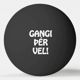 GANGI ÞÉR VEL! SUCCES! IJslandse taal Pingpongbal