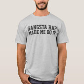 GANGSTA RAP MAAKTE ME HET DOEN T-SHIRT (Voorkant)