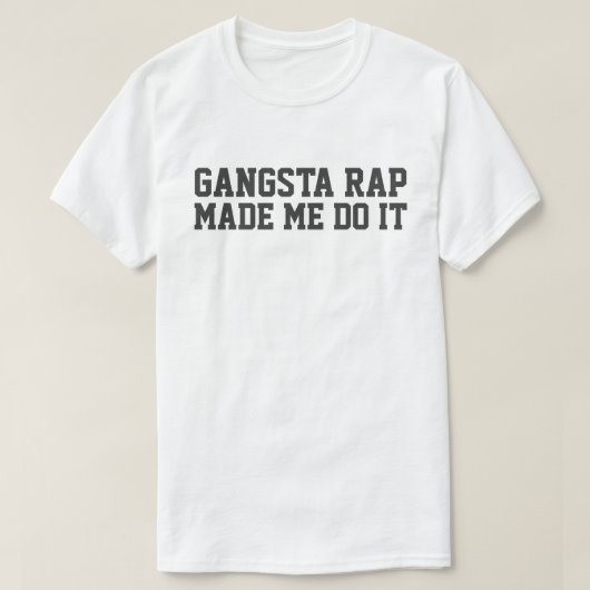 GANGSTA RAP MAAKTE ME HET DOEN T-SHIRT (Design voorkant)