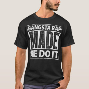 Gangsta Rap Made Me Do It Funny 90's Music 1990 V T-shirt
