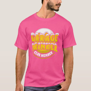Garage Drinker Club Member Beer Funny Day Drink T-shirt