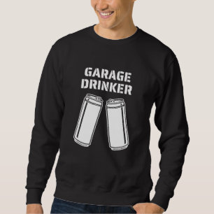 Garage Drinker Humor Garage Drinker Trui