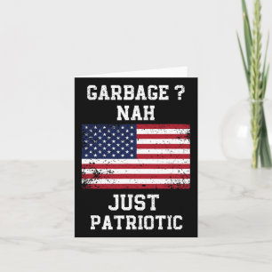 Garbage Nah Just Patriotic Proud Garbage Trump hee Kaart