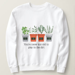 Garden Citaat Nooit oud om in de grond te spelen Trui