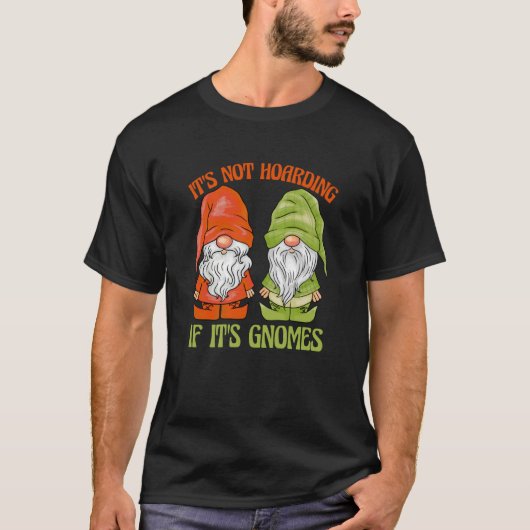 Garden Gnome It's Not Hoarding If It's Gnomes T-shirt (Voorkant)