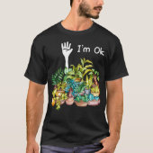 Garden, ik ben oké Funny Gardening Planten minnaar T-shirt (Voorkant)