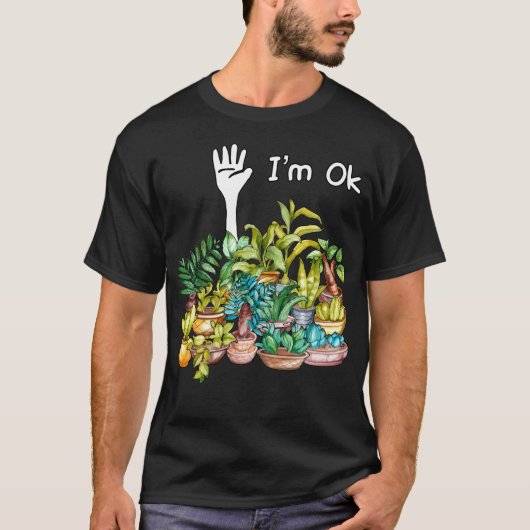 Garden, ik ben oké Funny Gardening Planten minnaar T-shirt (Voorkant)