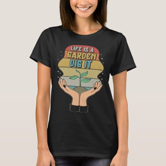 Garden Life Is A Garden Dig  Planting Motivational T-shirt (Voorkant)