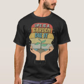 Garden Life Is A Garden Dig  Planting Motivational T-shirt (Voorkant)