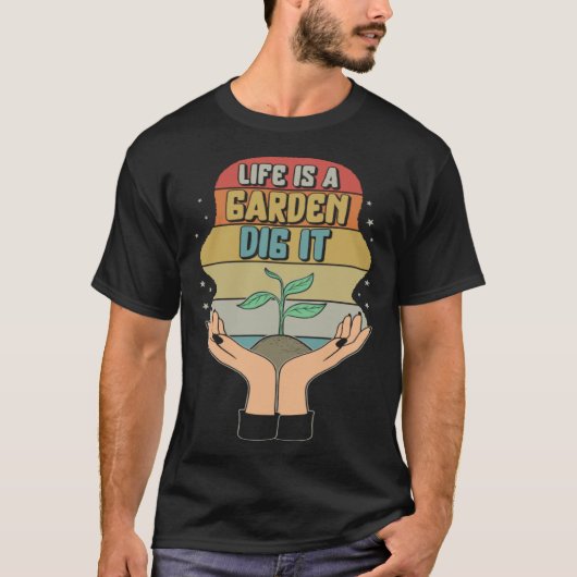 Garden Life Is A Garden Dig  Planting Motivational T-shirt (Voorkant)