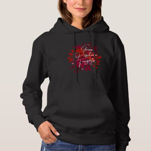 Garden Saying Gardening Quote Grow Positive Though Hoodie (Voorkant)