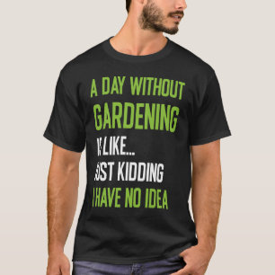 Gardeneerders per dag zonder tuinonderhoud t-shirt
