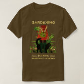 Gardener Cat Gardening omdat moord verkeerd is T-shirt (Design voorkant)