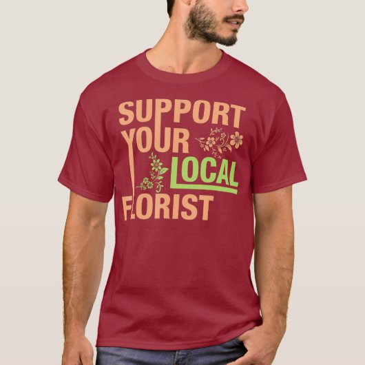 Gardener Flower Arrangement Support Your Local T-shirt (Voorkant)
