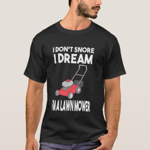 Gardener ik droom niet meer dat ik een grasmaaier  t-shirt