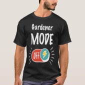 Gardener Mode On For hardworking And Motivated Gar T-shirt (Voorkant)