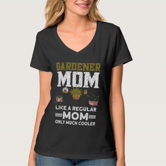 Gardener Mom Like A Regular Mom Only Much Cooler   T-shirt (Voorkant)