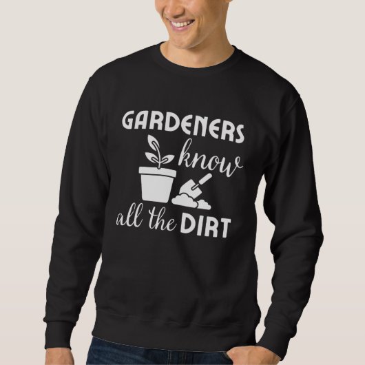 Gardeners know all the dirt Gardening jokes  Idea Trui (Voorkant)