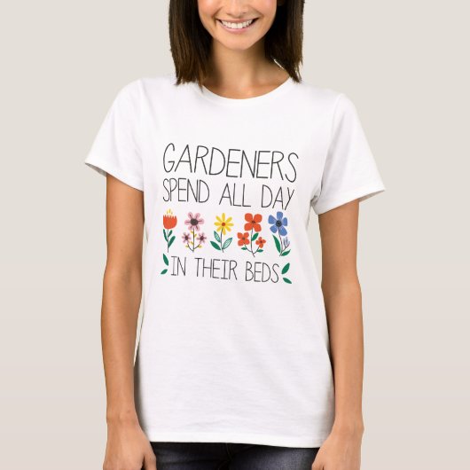 Gardeners Spend All Day In Their Beds T-shirt (Voorkant)