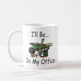 Gardening Attitude "Ik zal in mijn kantoor zijn" Mok