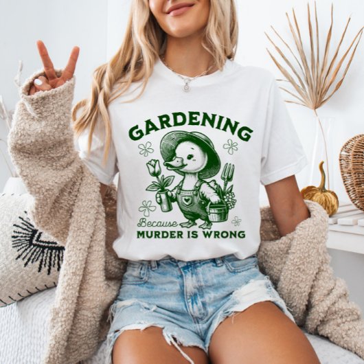 Gardening Because Murder is Wrong Gardener Goose T-shirt