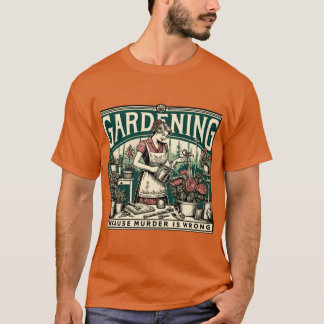 Gardening Because Murder Is Wrong Gardener Plant L T-shirt