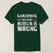 Gardening Because Murder Is Wrong - Gardeners T-shirt (Design voorkant)