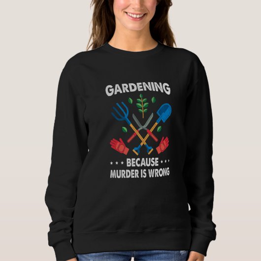 Gardening Because Murder Is Wrong Gardening Plants Trui (Voorkant)