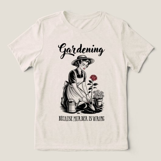 Gardening Because Murder Is Wrong Tri-Blend Shirt (Design voorkant)