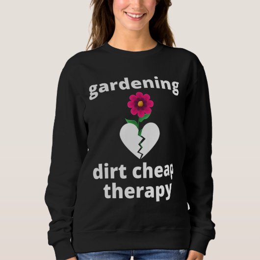 Gardening Dirt Cheap Therapy Garden Gardening Love Trui (Voorkant)