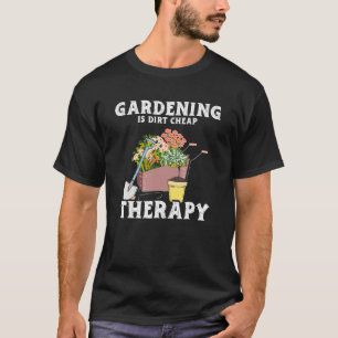 Gardening Dirt Cheap Therapy Garden Planten Garde T-shirt