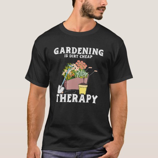 Gardening Dirt Cheap Therapy  Garden Plants  Garde T-shirt (Voorkant)