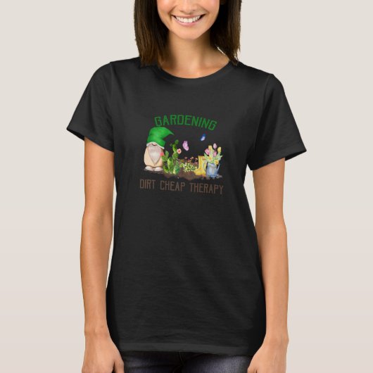 Gardening gnome als Gardening Dirt Cheap Therapy T-shirt (Voorkant)