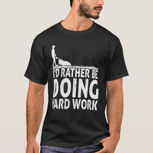 Gardening I'd Rather Be Doing Yard Work Lawn Garde T-shirt (Voorkant)