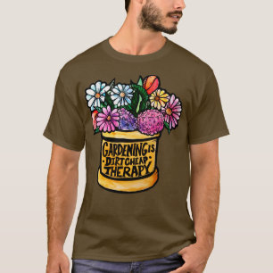 Gardening is een vuile Cheap-therapie T-shirt