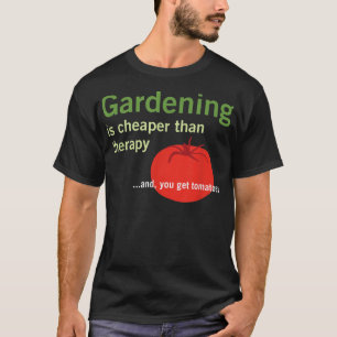 Gardening is goedkoper dan therapie en tomaten t-shirt