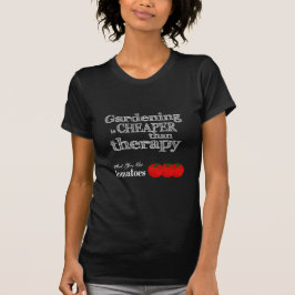 Gardening is goedkoper dan therapie... t-shirt