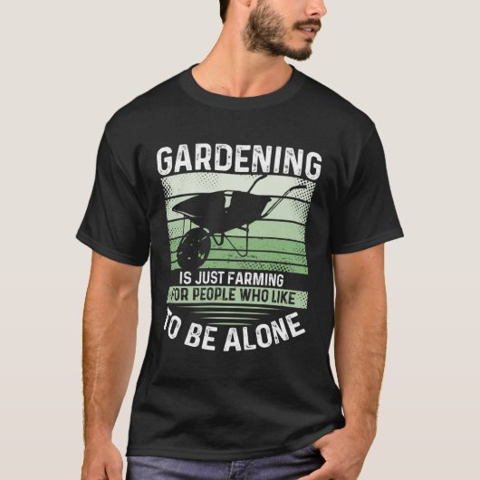Gardening Is Just Farming For People Who Like To B T-shirt (Voorkant)