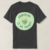 Gardening is mijn therapie (6) t-shirt (Design voorkant)