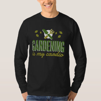 Gardening Is My Cardio Gardener T-shirt