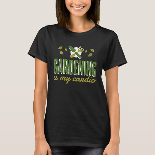Gardening Is My Cardio   Gardener T-shirt (Voorkant)