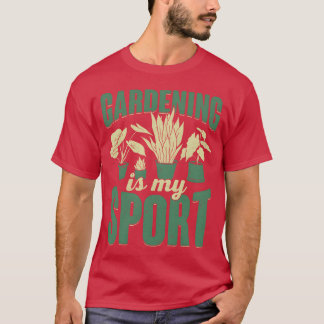 Gardening Is My Sport Plants Gardener Gift family T-shirt