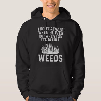 Gardening Mom Gardener I Don t Always Wear Gloves Hoodie