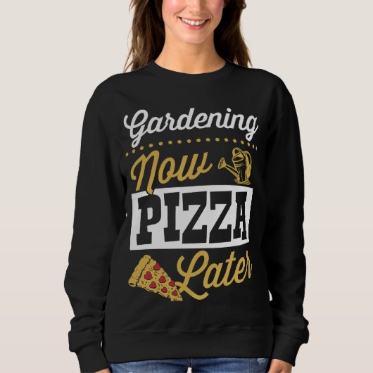 Gardening Now Pizza Later Cute Trendy Pizza Trui (Voorkant)