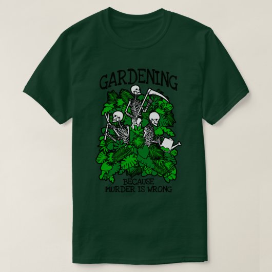 Gardening omdat de moord een verkeerde Gothic van  T-shirt (Design voorkant)