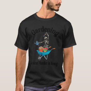 Gardening omdat de moord verkeerd is t-shirt