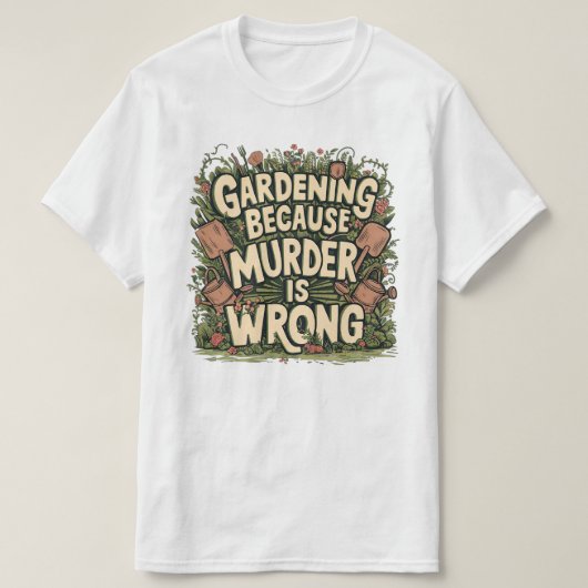 Gardening omdat moord verkeerd is t-shirt (Design voorkant)