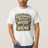 Gardening omdat moord verkeerd is t-shirt (Voorkant)
