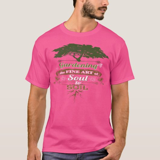 Gardening The Fine Art Of Soul To Soil Gardening T-shirt (Voorkant)