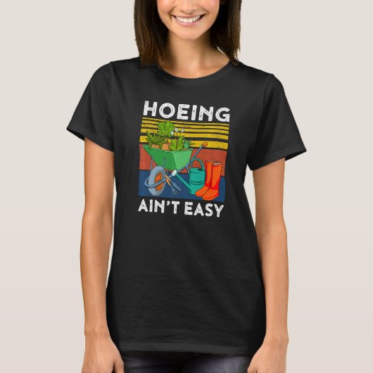 Gardening Tuin Hoeing Ain niet Easy 1 T-shirt (Voorkant)
